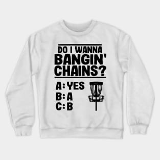 Do I Wanna Banging Chains Funny Disc Golf Gift Crewneck Sweatshirt